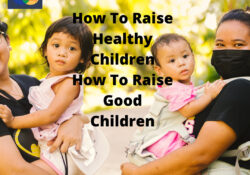 How To Raise Healthy Children / How To Raise Good Children